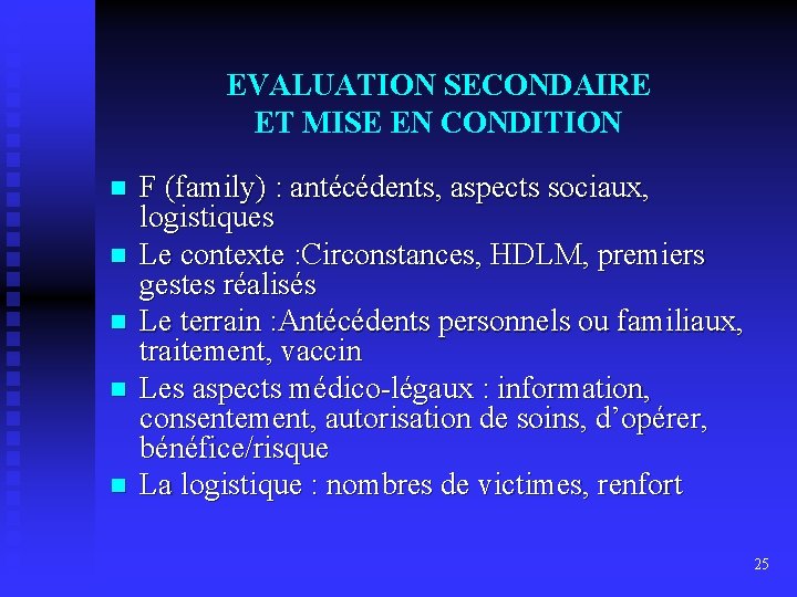 EVALUATION SECONDAIRE ET MISE EN CONDITION n n n F (family) : antécédents, aspects