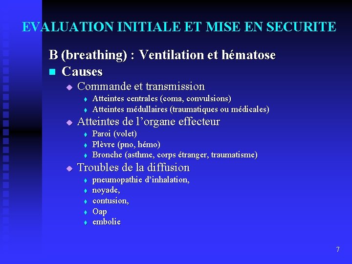 EVALUATION INITIALE ET MISE EN SECURITE B (breathing) : Ventilation et hématose n Causes