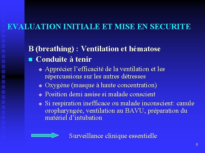 EVALUATION INITIALE ET MISE EN SECURITE B (breathing) : Ventilation et hématose n Conduite