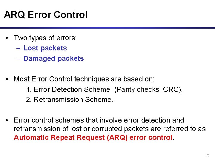 ARQ Error Control • Two types of errors: – Lost packets – Damaged packets
