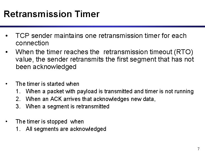 Retransmission Timer • • TCP sender maintains one retransmission timer for each connection When