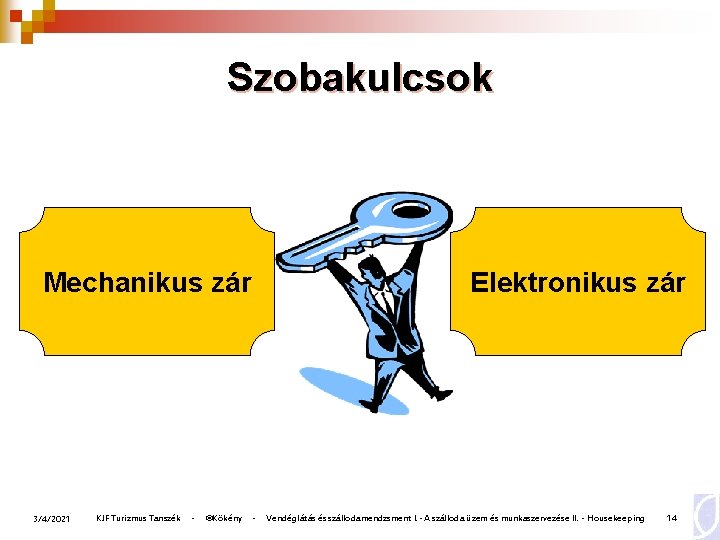 Szobakulcsok Mechanikus zár 3/4/2021 KJF Turizmus Tanszék - ©Kökény Elektronikus zár - Vendéglátás és Szobakulcsok Mechanikus zár 3/4/2021 KJF Turizmus Tanszék - ©Kökény Elektronikus zár - Vendéglátás és
