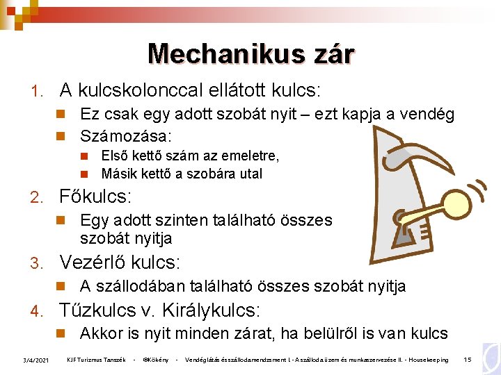 Mechanikus zár 1. A kulcskolonccal ellátott kulcs: n Ez csak egy adott szobát nyit Mechanikus zár 1. A kulcskolonccal ellátott kulcs: n Ez csak egy adott szobát nyit