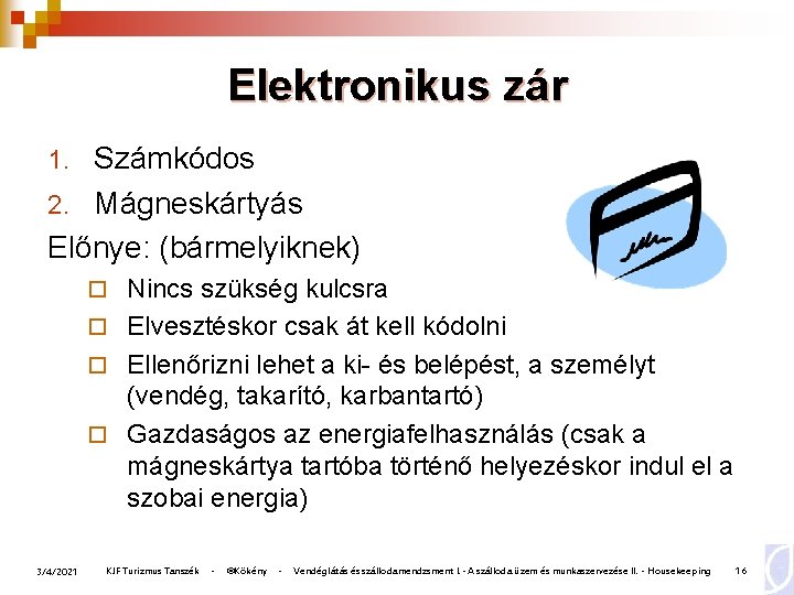 Elektronikus zár 1. Számkódos 2. Mágneskártyás Előnye: (bármelyiknek) ¨ Nincs szükség kulcsra ¨ Elvesztéskor Elektronikus zár 1. Számkódos 2. Mágneskártyás Előnye: (bármelyiknek) ¨ Nincs szükség kulcsra ¨ Elvesztéskor