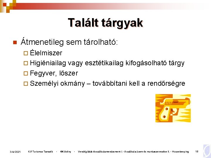 Talált tárgyak n Átmenetileg sem tárolható: ¨ Élelmiszer ¨ Higiéniailag vagy esztétikailag kifogásolható tárgy Talált tárgyak n Átmenetileg sem tárolható: ¨ Élelmiszer ¨ Higiéniailag vagy esztétikailag kifogásolható tárgy