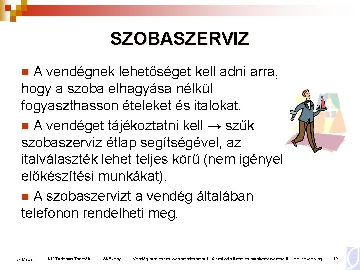 SZOBASZERVIZ A vendégnek lehetőséget kell adni arra, hogy a szoba elhagyása nélkül fogyaszthasson ételeket SZOBASZERVIZ A vendégnek lehetőséget kell adni arra, hogy a szoba elhagyása nélkül fogyaszthasson ételeket