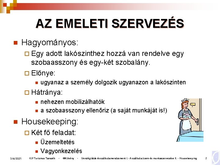 AZ EMELETI SZERVEZÉS n Hagyományos: ¨ Egy adott lakószinthez hozzá van rendelve egy szobaasszony AZ EMELETI SZERVEZÉS n Hagyományos: ¨ Egy adott lakószinthez hozzá van rendelve egy szobaasszony
