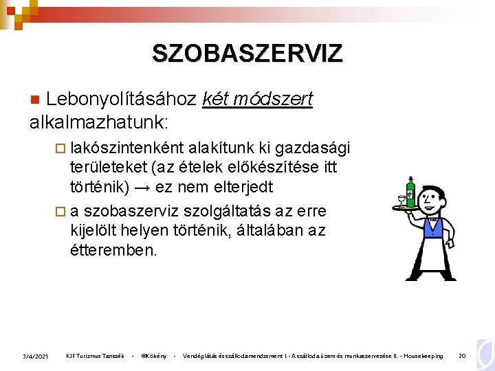 SZOBASZERVIZ Lebonyolításához két módszert alkalmazhatunk: n ¨ lakószintenként alakítunk ki gazdasági területeket (az ételek SZOBASZERVIZ Lebonyolításához két módszert alkalmazhatunk: n ¨ lakószintenként alakítunk ki gazdasági területeket (az ételek
