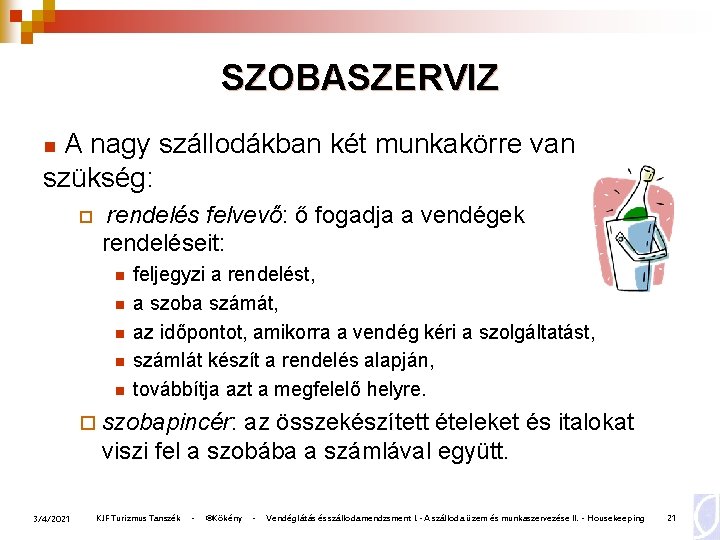 SZOBASZERVIZ A nagy szállodákban két munkakörre van szükség: n ¨ rendelés felvevő: ő fogadja SZOBASZERVIZ A nagy szállodákban két munkakörre van szükség: n ¨ rendelés felvevő: ő fogadja