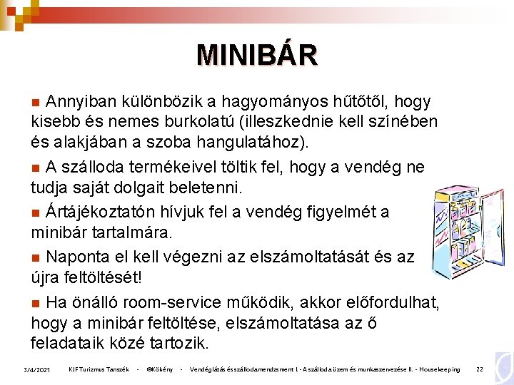 MINIBÁR Annyiban különbözik a hagyományos hűtőtől, hogy kisebb és nemes burkolatú (illeszkednie kell színében MINIBÁR Annyiban különbözik a hagyományos hűtőtől, hogy kisebb és nemes burkolatú (illeszkednie kell színében