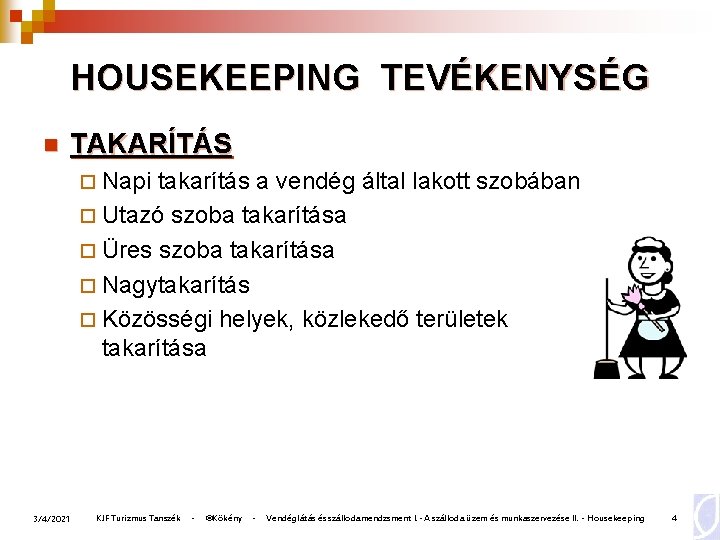HOUSEKEEPING TEVÉKENYSÉG n TAKARÍTÁS ¨ Napi takarítás a vendég által lakott szobában ¨ Utazó HOUSEKEEPING TEVÉKENYSÉG n TAKARÍTÁS ¨ Napi takarítás a vendég által lakott szobában ¨ Utazó