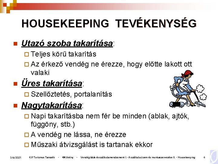 HOUSEKEEPING TEVÉKENYSÉG n Utazó szoba takarítása: ¨ Teljes körű takarítás ¨ Az érkező vendég HOUSEKEEPING TEVÉKENYSÉG n Utazó szoba takarítása: ¨ Teljes körű takarítás ¨ Az érkező vendég