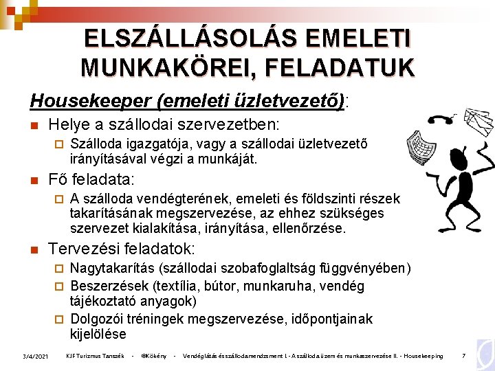 ELSZÁLLÁSOLÁS EMELETI MUNKAKÖREI, FELADATUK Housekeeper (emeleti üzletvezető): n Helye a szállodai szervezetben: ¨ n ELSZÁLLÁSOLÁS EMELETI MUNKAKÖREI, FELADATUK Housekeeper (emeleti üzletvezető): n Helye a szállodai szervezetben: ¨ n