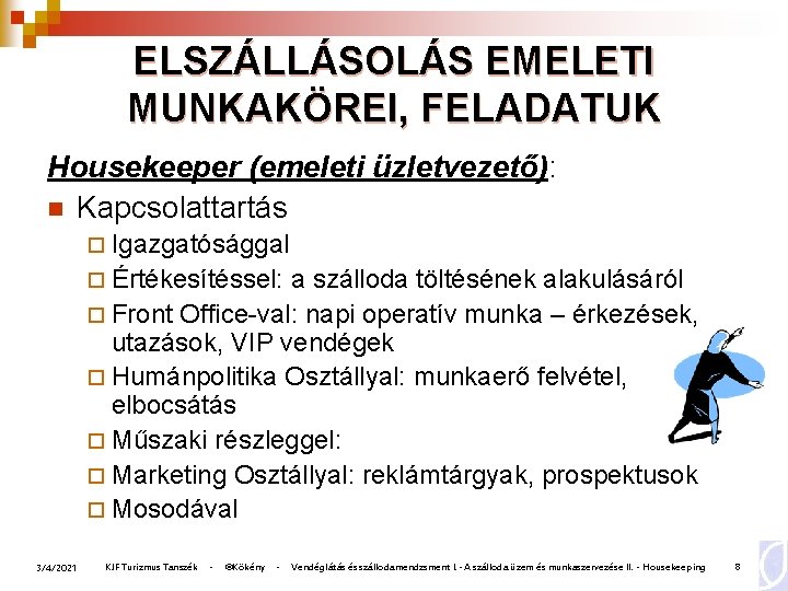 ELSZÁLLÁSOLÁS EMELETI MUNKAKÖREI, FELADATUK Housekeeper (emeleti üzletvezető): n Kapcsolattartás ¨ Igazgatósággal ¨ Értékesítéssel: a ELSZÁLLÁSOLÁS EMELETI MUNKAKÖREI, FELADATUK Housekeeper (emeleti üzletvezető): n Kapcsolattartás ¨ Igazgatósággal ¨ Értékesítéssel: a
