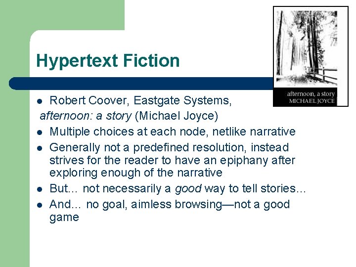 Hypertext Fiction Robert Coover, Eastgate Systems, afternoon: a story (Michael Joyce) l Multiple choices