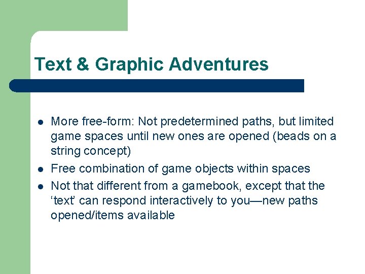 Text & Graphic Adventures l l l More free-form: Not predetermined paths, but limited