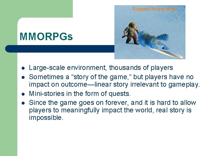 MMORPGs l l Large-scale environment, thousands of players Sometimes a “story of the game,