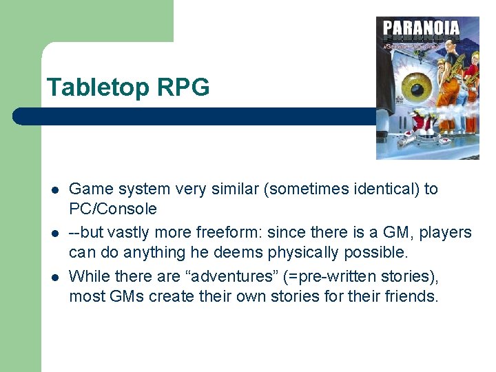 Tabletop RPG l l l Game system very similar (sometimes identical) to PC/Console --but