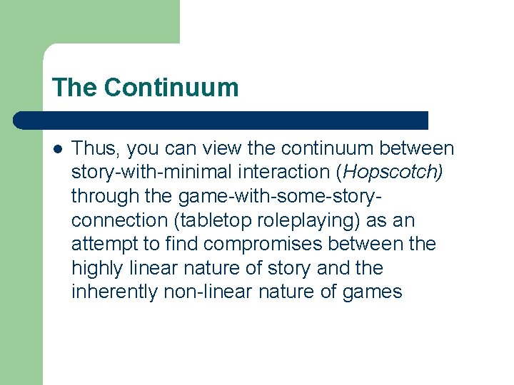 The Continuum l Thus, you can view the continuum between story-with-minimal interaction (Hopscotch) through