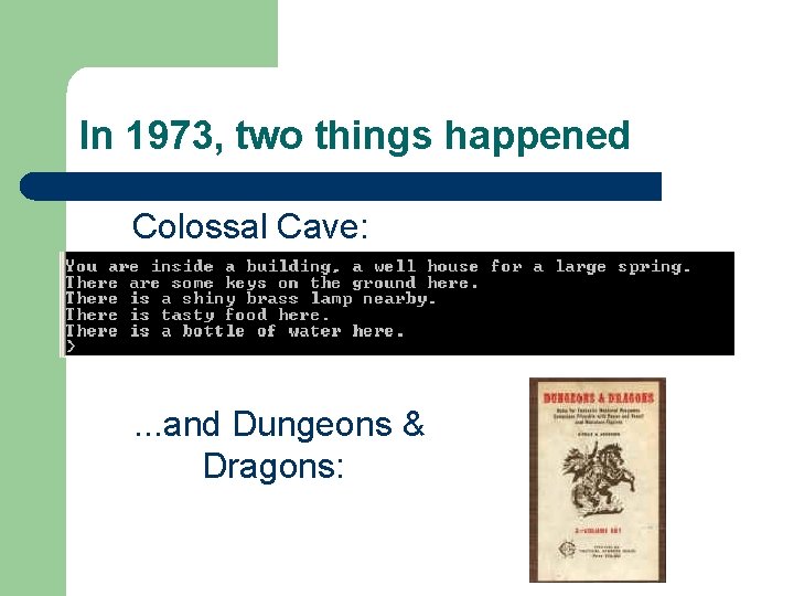 In 1973, two things happened Colossal Cave: . . . and Dungeons & Dragons: