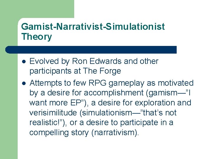 Gamist-Narrativist-Simulationist Theory l l Evolved by Ron Edwards and other participants at The Forge