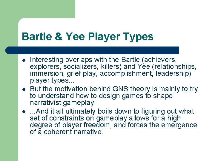Bartle & Yee Player Types l l l Interesting overlaps with the Bartle (achievers,