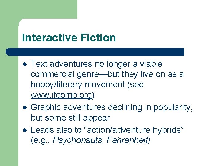 Interactive Fiction l l l Text adventures no longer a viable commercial genre—but they