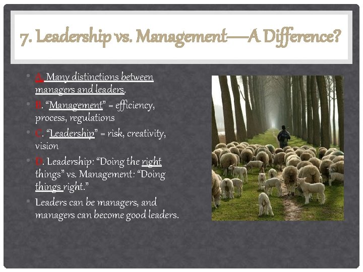 7. Leadership vs. Management—A Difference? • A. Many distinctions between managers and leaders. •