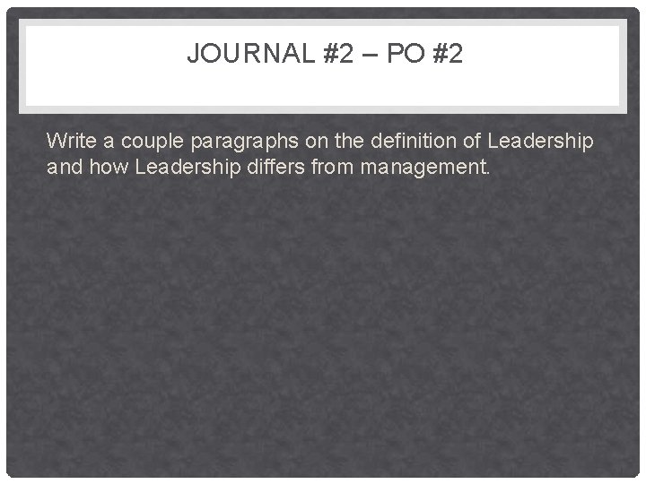 JOURNAL #2 – PO #2 Write a couple paragraphs on the definition of Leadership