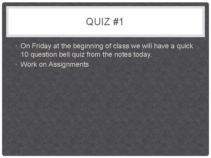 QUIZ #1 • On Friday at the beginning of class we will have a