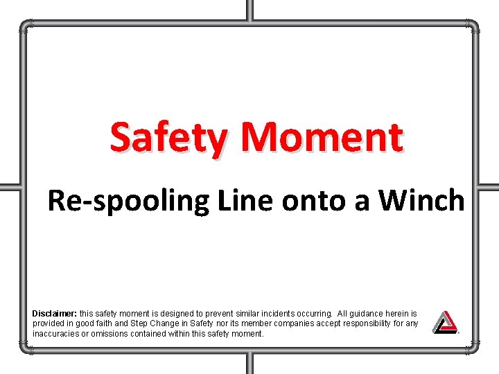 Safety Moment Re-spooling Line onto a Winch Disclaimer: this safety moment is designed to