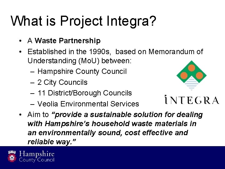 What is Project Integra? • A Waste Partnership • Established in the 1990 s,