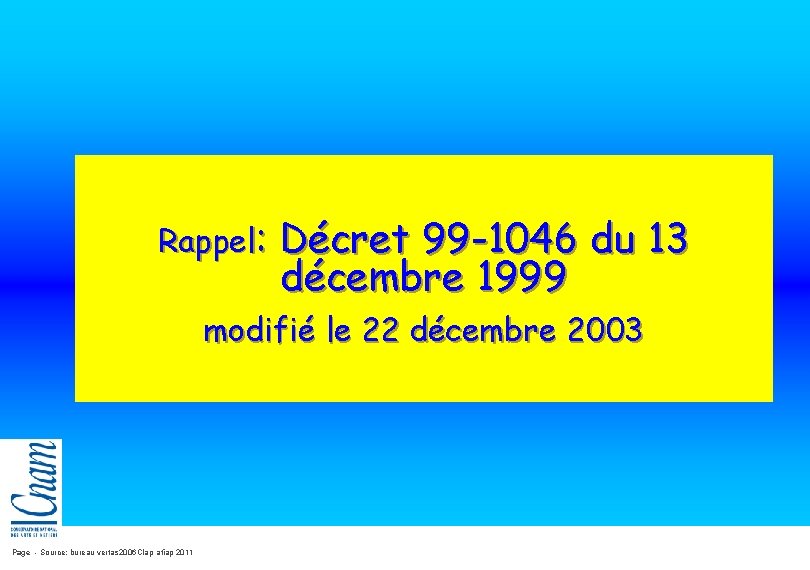 Rappel: Décret 99 -1046 du 13 décembre 1999 modifié le 22 décembre 2003 Page Rappel: Décret 99 -1046 du 13 décembre 1999 modifié le 22 décembre 2003 Page