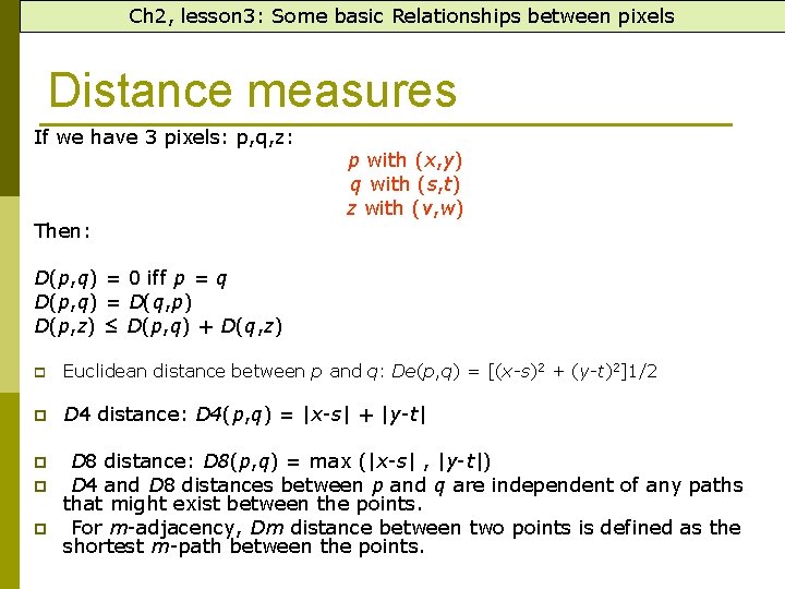 Ch 2, lesson 3: Some basic Relationships between pixels Distance measures If we have