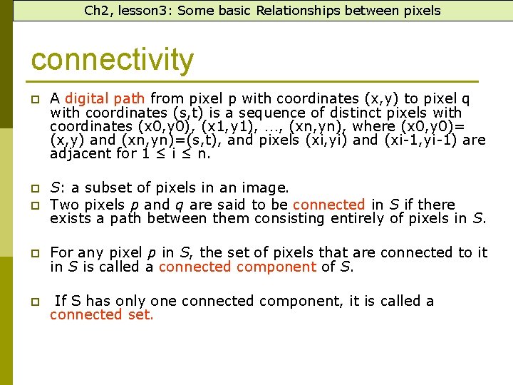 Ch 2, lesson 3: Some basic Relationships between pixels connectivity p A digital path