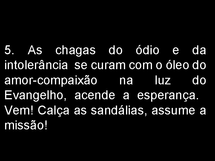 5. As chagas do ódio e da intolerância se curam com o óleo do