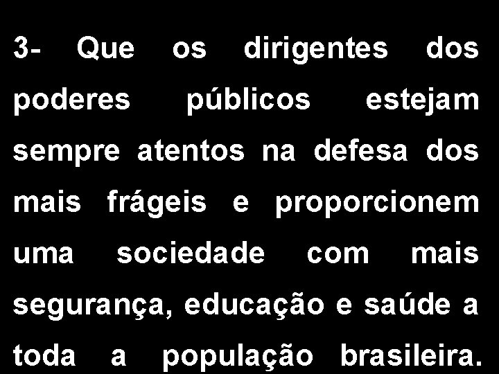 3 - Que os dirigentes dos poderes públicos estejam sempre atentos na defesa dos