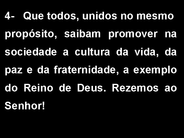 4 - Que todos, unidos no mesmo propósito, saibam promover na sociedade a cultura