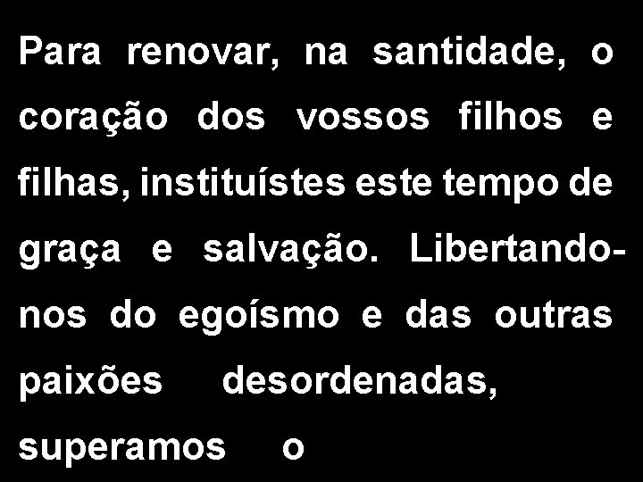 Para renovar, na santidade, o coração dos vossos filhos e filhas, instituístes este tempo