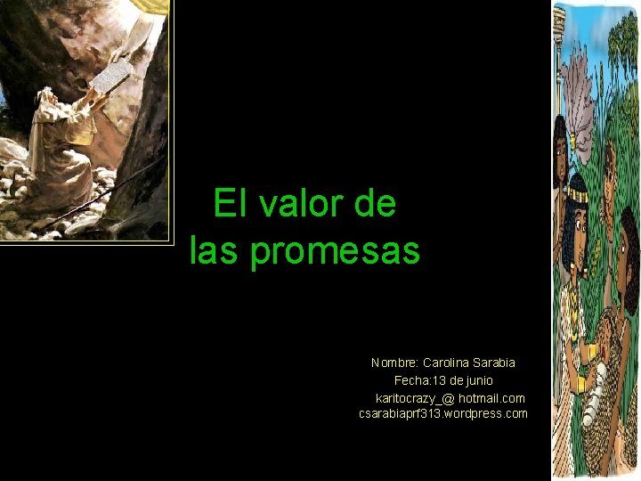 El valor de las promesas Nombre: Carolina Sarabia Fecha: 13 de junio karitocrazy_@ hotmail.