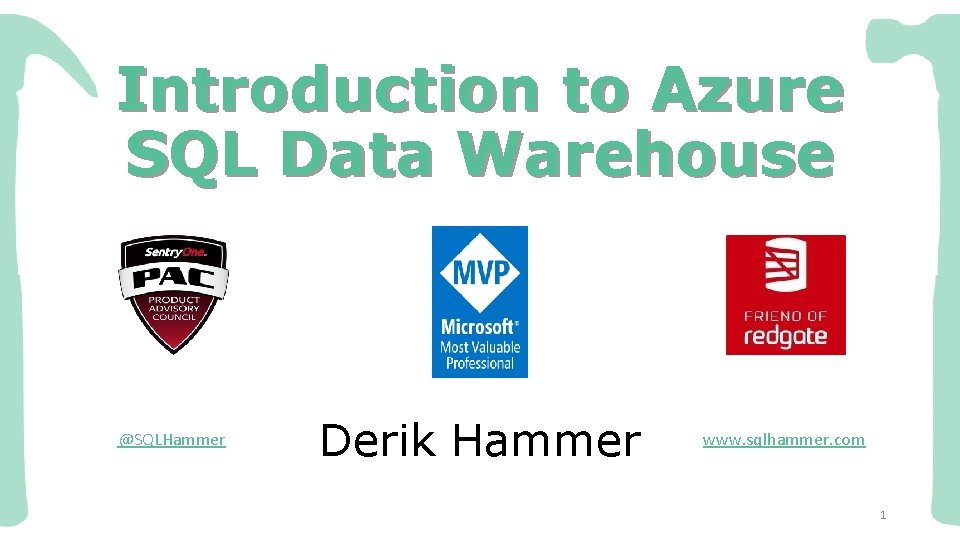 Introduction to Azure SQL Data Warehouse @SQLHammer Derik Hammer www. sqlhammer. com 1 