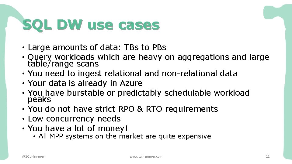 SQL DW use cases • Large amounts of data: TBs to PBs • Query