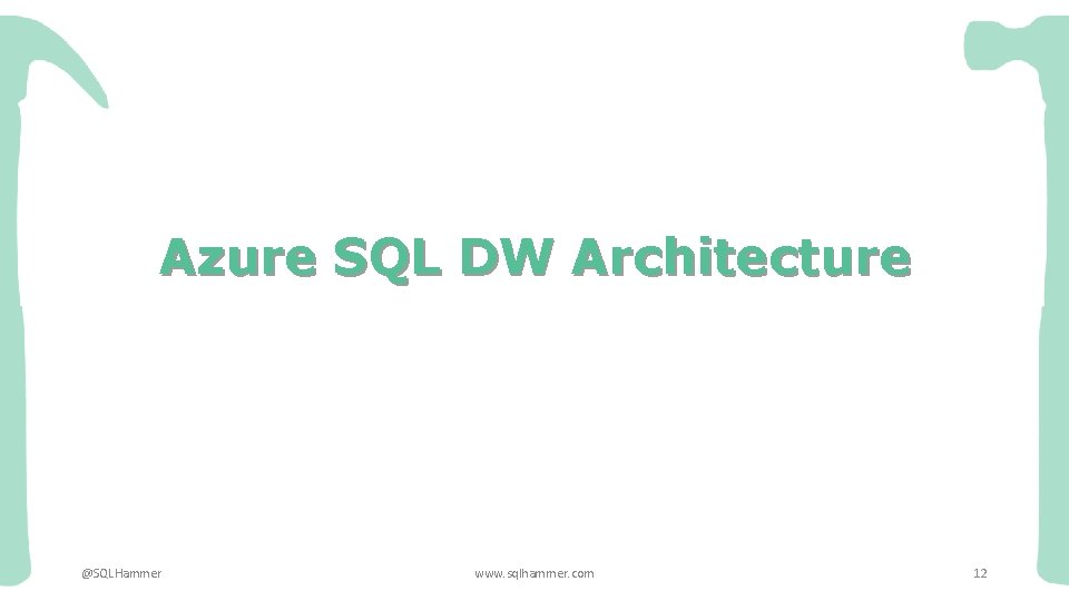 Azure SQL DW Architecture @SQLHammer www. sqlhammer. com 12 