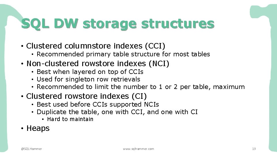 SQL DW storage structures • Clustered columnstore indexes (CCI) • Recommended primary table structure