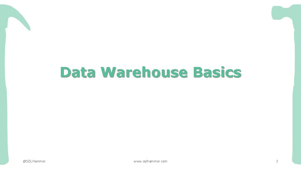 Data Warehouse Basics @SQLHammer www. sqlhammer. com 2 