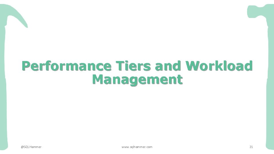 Performance Tiers and Workload Management @SQLHammer www. sqlhammer. com 21 