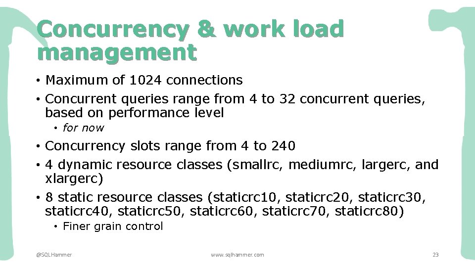 Concurrency & work load management • Maximum of 1024 connections • Concurrent queries range