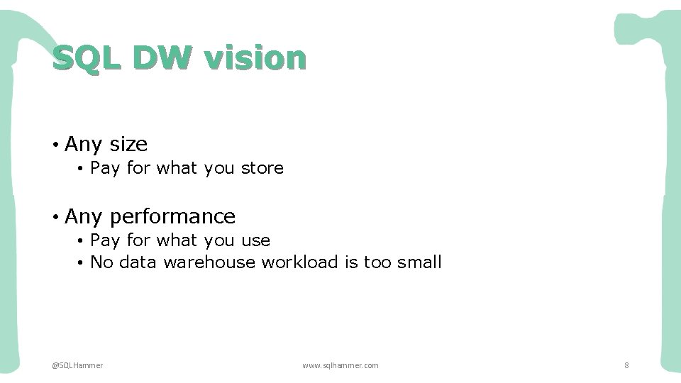 SQL DW vision • Any size • Pay for what you store • Any