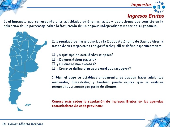 Impuestos Ingresos Brutos Es el impuesto que corresponde a las actividades autónomas, actos u