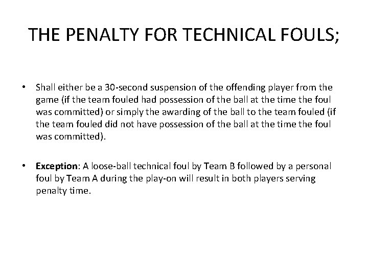 THE PENALTY FOR TECHNICAL FOULS; • Shall either be a 30 -second suspension of